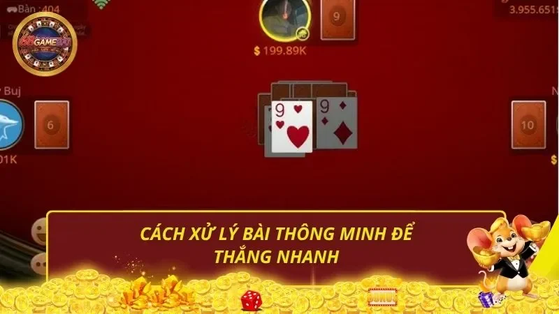 Cách xử lý bài thông minh để thắng nhanh