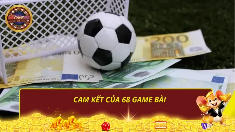 Cam kết của 68 Game Bài