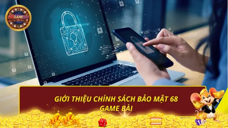 Giới thiệu chính sách bảo mật 68 Game Bài