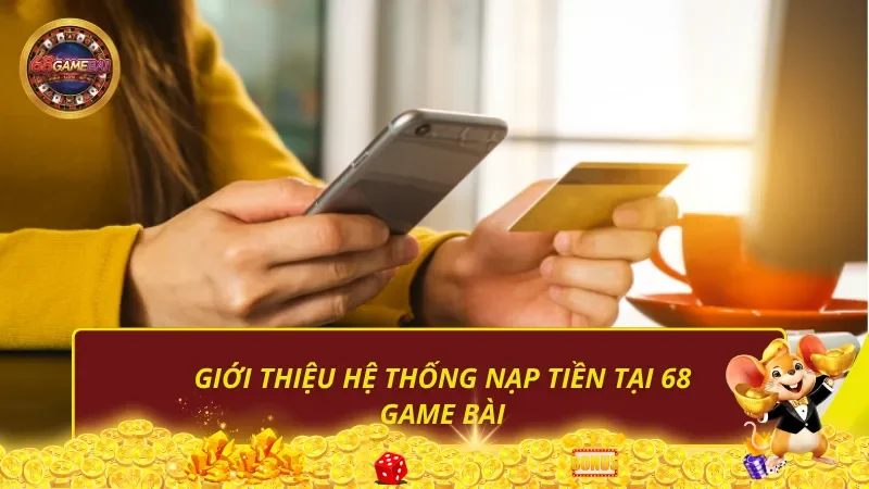 Giới thiệu hệ thống nạp tiền tại 68 Game Bài