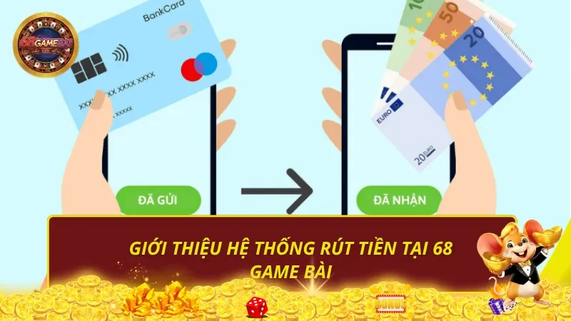Giới thiệu hệ thống rút tiền tại 68 Game Bài