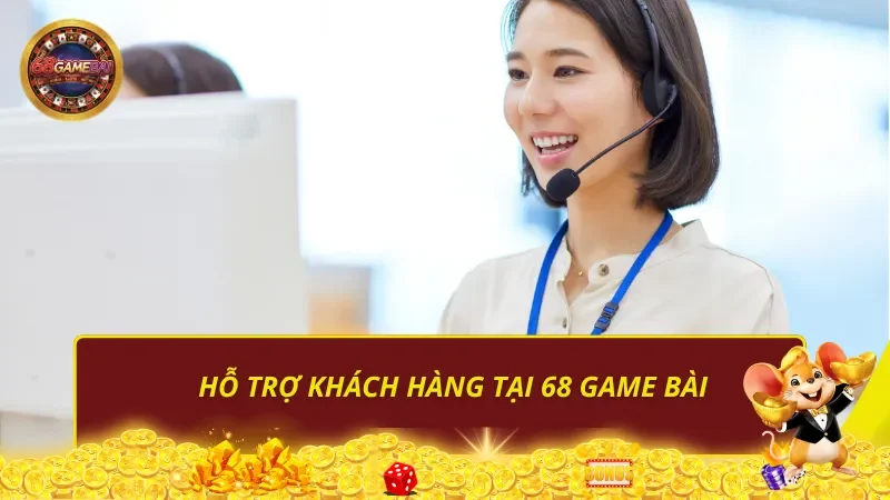 Hỗ trợ khách hàng tại 68 Game Bài