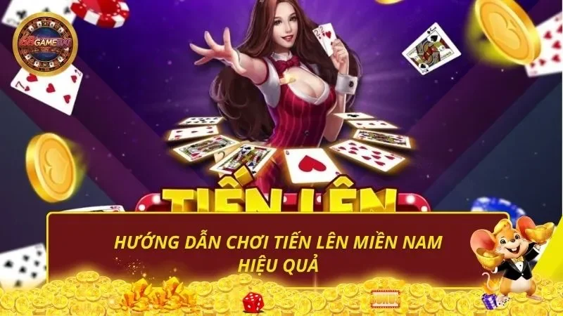 Hướng dẫn chơi Tiến Lên Miền Nam hiệu quả