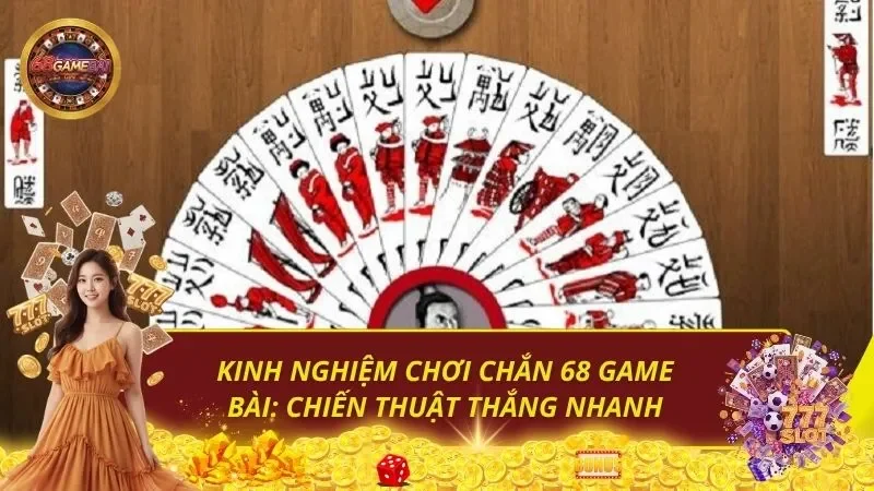 Kinh nghiệm chơi Chắn 68 Game Bài