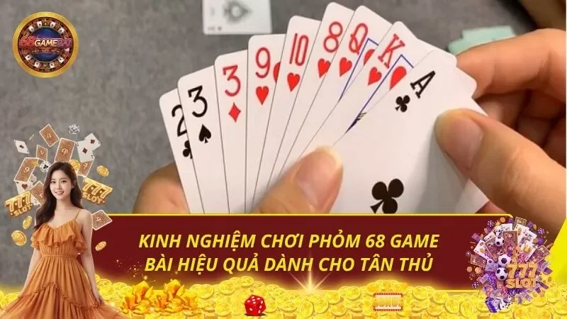 Kinh Nghiệm Chơi Phỏm 68 Game Bài