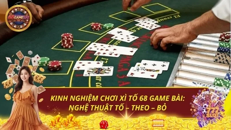 Kinh nghiệm chơi Xì tố 68 Game Bài