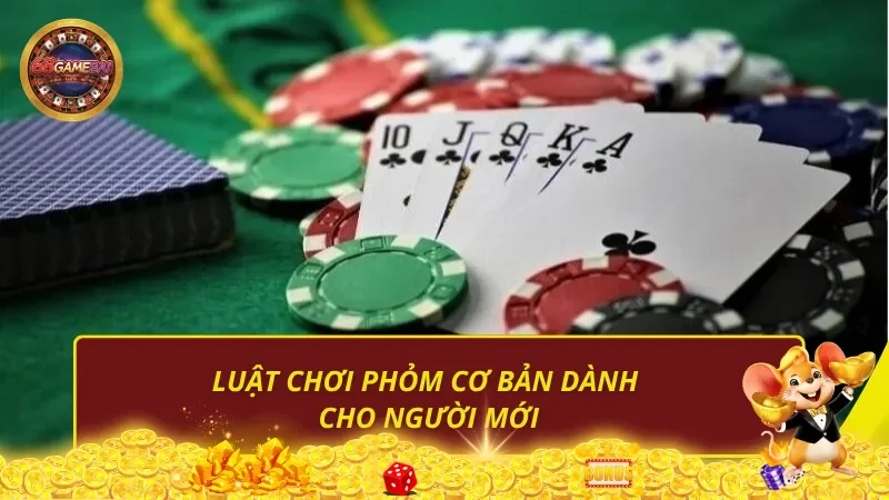 Luật chơi phỏm cơ bản dành cho người mới