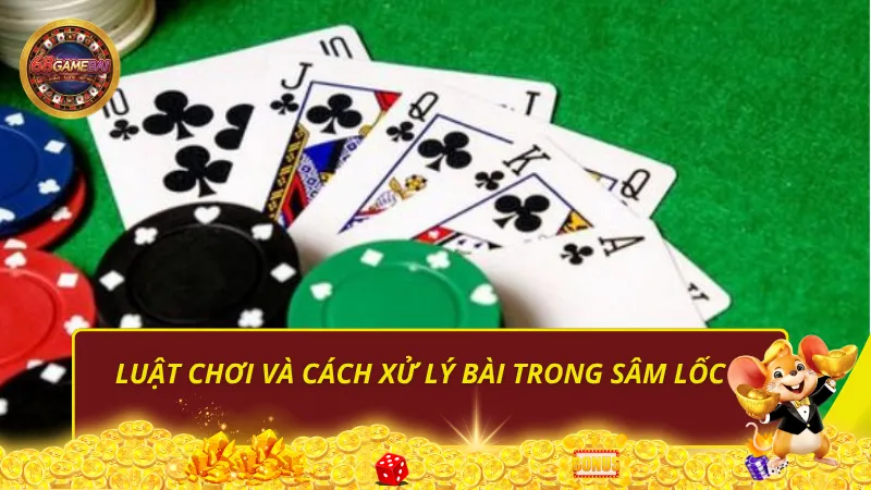 Luật chơi và cách xử lý bài trong sâm lốc