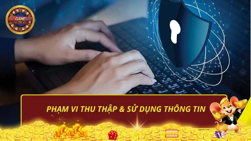 Phạm vi thu thập & sử dụng thông tin