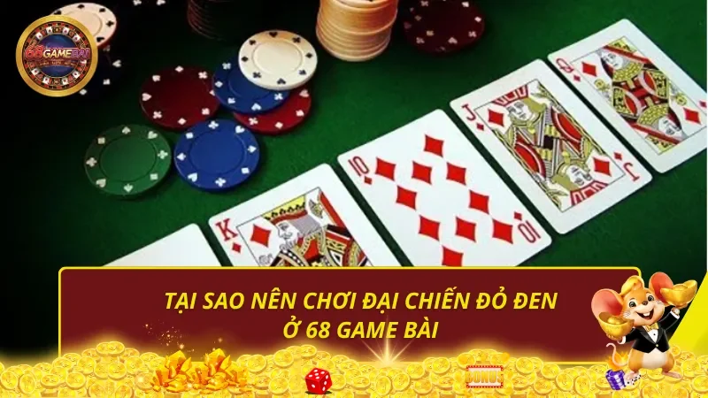 Tại sao nên chơi đại chiến đỏ đen Ở 68 Game Bài