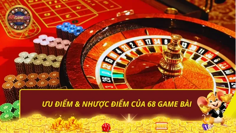 Ưu điểm & nhược điểm của 68gamebai